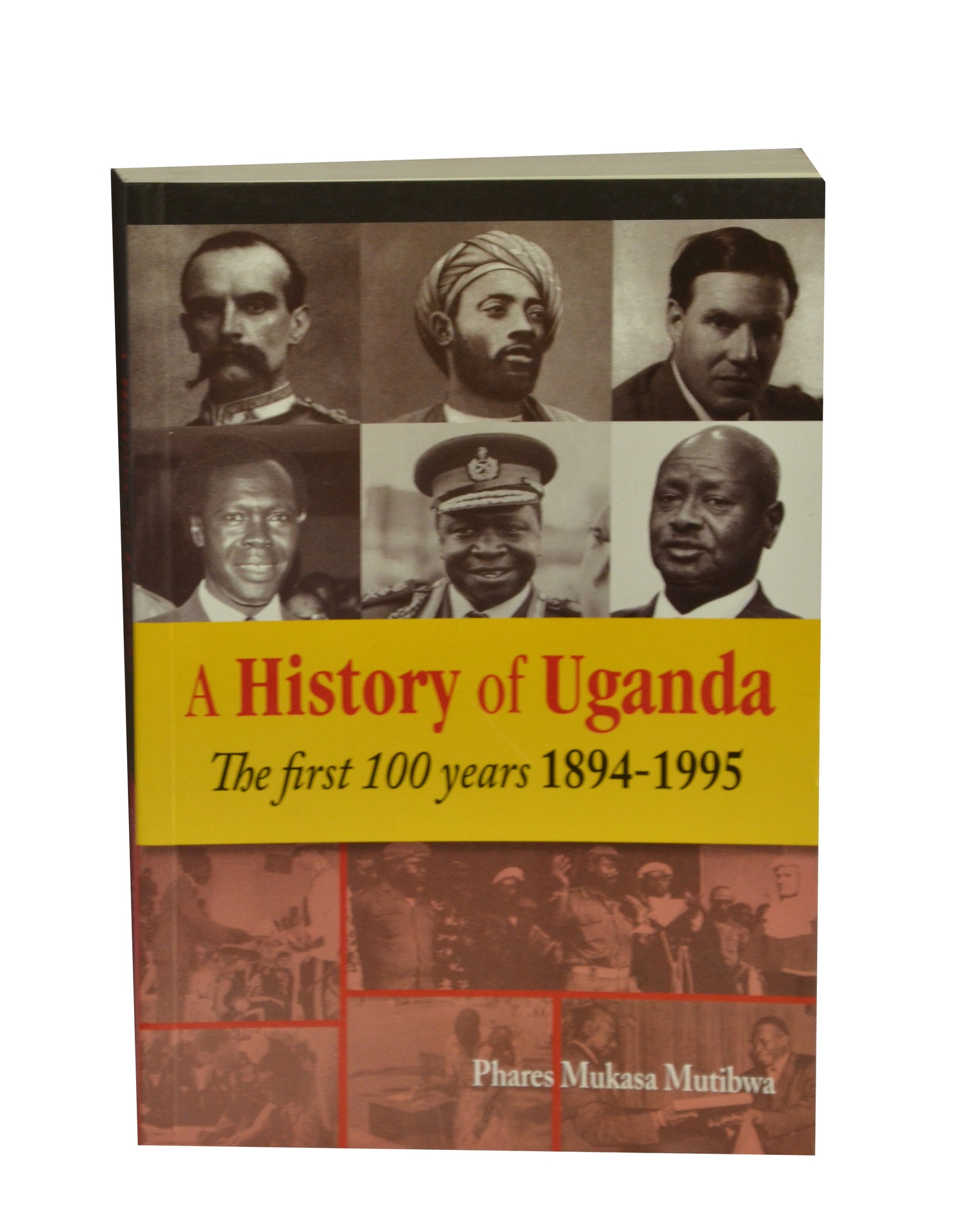 A History Of Uganda The First 100years 1894-1995
